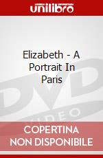 Elizabeth - A Portrait In Paris dvd