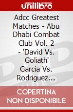 Adcc Greatest Matches - Abu Dhabi Combat Club Vol. 2 - 'David Vs. Goliath' Garcia Vs. Rodriguez [Edizione: Regno Unito] dvd