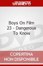 Boys On Film 23 - Dangerous To Know dvd