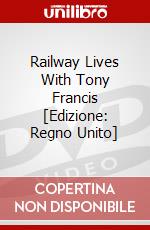 Railway Lives With Tony Francis [Edizione: Regno Unito] dvd