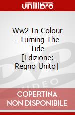 Ww2 In Colour - Turning The Tide [Edizione: Regno Unito] dvd