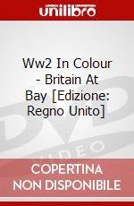 Ww2 In Colour - Britain At Bay [Edizione: Regno Unito] dvd
