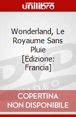 Wonderland, Le Royaume Sans Pluie [Edizione: Francia] dvd