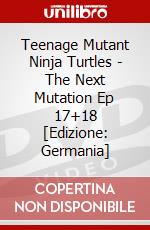 Teenage Mutant Ninja Turtles - The Next Mutation Ep 17+18 [Edizione: Germania] dvd
