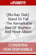 (Blu-Ray Disk) Stand Or Fall - The Remarkable Rise Of Brighton And Hove Albion brd