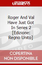 Roger And Val Have Just Got In  Series 2 [Edizione: Regno Unito] dvd