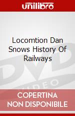 Locomtion Dan Snows History Of Railways [Edizione: Regno Unito] dvd
