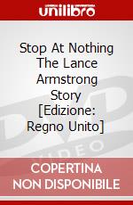 Stop At Nothing The Lance Armstrong Story [Edizione: Regno Unito] dvd