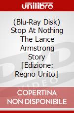 (Blu-Ray Disk) Stop At Nothing The Lance Armstrong Story [Edizione: Regno Unito] brd