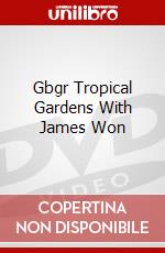 Gbgr Tropical Gardens With James Won [Edizione: Regno Unito] dvd