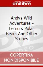 Andys Wild Adventures - Lemurs Polar Bears And Other Stories dvd