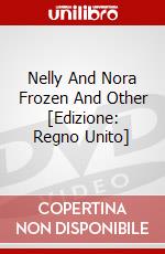 Nelly And Nora Frozen And Other [Edizione: Regno Unito] dvd