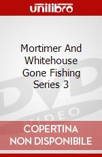 Mortimer And Whitehouse Gone Fishing Series 3 dvd