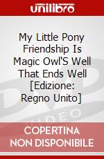 My Little Pony Friendship Is Magic Owl'S Well That Ends Well [Edizione: Regno Unito] dvd