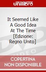 It Seemed Like A Good Idea At The Time [Edizione: Regno Unito] dvd