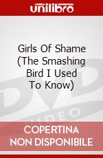 Girls Of Shame (The Smashing Bird I Used To Know) dvd