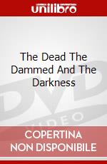 The Dead The Dammed And The Darkness dvd
