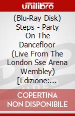 (Blu-Ray Disk) Steps - Party On The Dancefloor (Live From The London Sse Arena Wembley) [Edizione: Regno Unito] brd