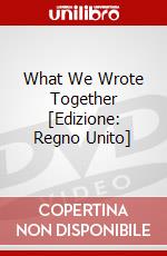 What We Wrote Together [Edizione: Regno Unito] dvd