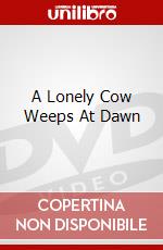 A Lonely Cow Weeps At Dawn dvd