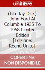 (Blu-Ray Disk) John Ford At Columbia 1935 To 1958 Limited Edition [Edizione: Regno Unito] brd
