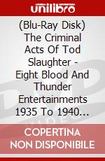 (Blu-Ray Disk) The Criminal Acts Of Tod Slaughter - Eight Blood And Thunder Entertainments 1935 To 1940 Limited Edition brd
