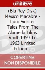 (Blu-Ray Disk) Mexico Macabre - Four Sinister Tales From The Alameda Films Vault 1959 To 1963 Limited Edition [Edizione: Regno Unito] brd