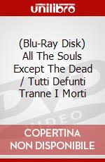 (Blu-Ray Disk) All The Souls Except The Dead / Tutti Defunti Tranne I Morti brd