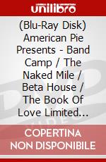 (Blu-Ray Disk) American Pie Presents - Band Camp / The Naked Mile / Beta House / The Book Of Love Limited Deluxe Co brd