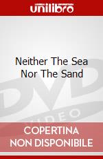 Neither The Sea Nor The Sand dvd