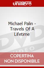 Michael Palin - Travels Of A Lifetime dvd