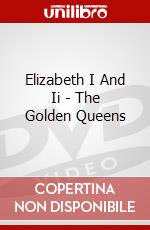 Elizabeth I And Ii - The Golden Queens dvd