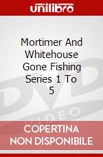 Mortimer And Whitehouse Gone Fishing Series 1 To 5 dvd