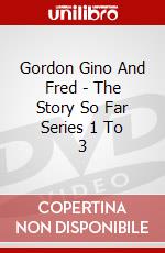 Gordon Gino And Fred - The Story So Far Series 1 To 3 dvd