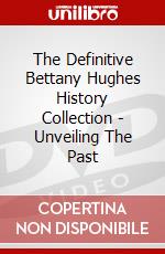 The Definitive Bettany Hughes History Collection - Unveiling The Past dvd