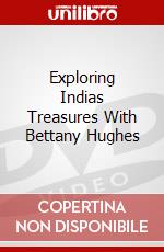 Exploring Indias Treasures With Bettany Hughes dvd