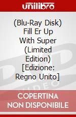 (Blu-Ray Disk) Fill Er Up With Super (Limited Edition) [Edizione: Regno Unito] brd