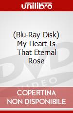 (Blu-Ray Disk) My Heart Is That Eternal Rose brd
