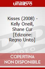 Kisses (2008) - Kelly Oneill, Shane Cur [Edizione: Regno Unito] dvd