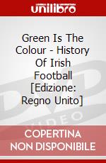 Green Is The Colour - History Of Irish Football [Edizione: Regno Unito] dvd