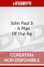 John Paul Ii - A Man Of Our Ag dvd