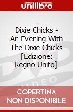 Dixie Chicks - An Evening With The Dixie Chicks  [Edizione: Regno Unito] dvd