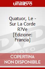 Quatuor, Le - Sur La Corde R?Ve [Edizione: Francia] dvd
