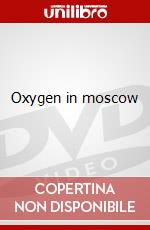 Oxygen in moscow dvd