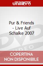 Pur & Friends - Live Auf Schalke 2007 dvd