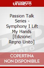 Passion Talk Series - Symphony I Lift My Hands [Edizione: Regno Unito] dvd