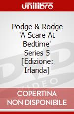 Podge & Rodge 'A Scare At Bedtime' Series 5 [Edizione: Irlanda] dvd