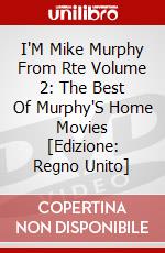 I'M Mike Murphy From Rte Volume 2: The Best Of Murphy'S Home Movies  [Edizione: Regno Unito] dvd