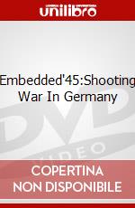 Embedded'45:Shooting War In Germany dvd