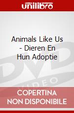 Animals Like Us - Dieren En Hun Adoptie dvd